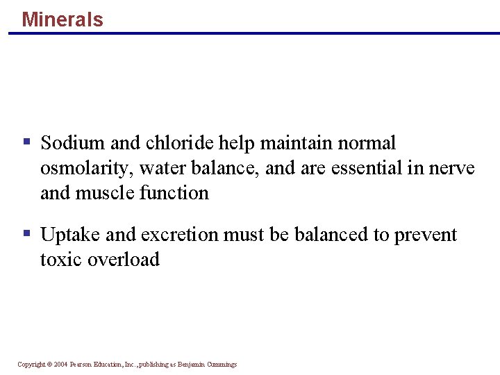Minerals § Sodium and chloride help maintain normal osmolarity, water balance, and are essential