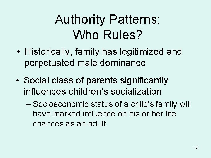 Authority Patterns: Who Rules? • Historically, family has legitimized and perpetuated male dominance •