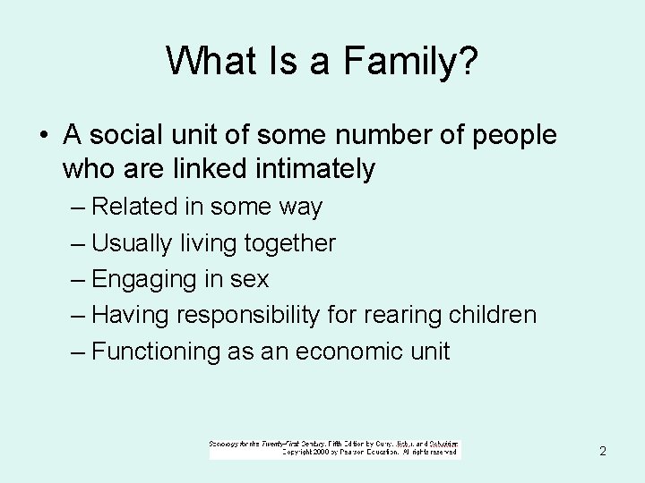 What Is a Family? • A social unit of some number of people who