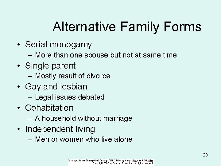 Alternative Family Forms • Serial monogamy – More than one spouse but not at