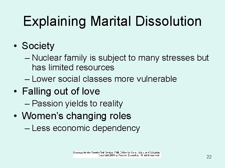 Explaining Marital Dissolution • Society – Nuclear family is subject to many stresses but