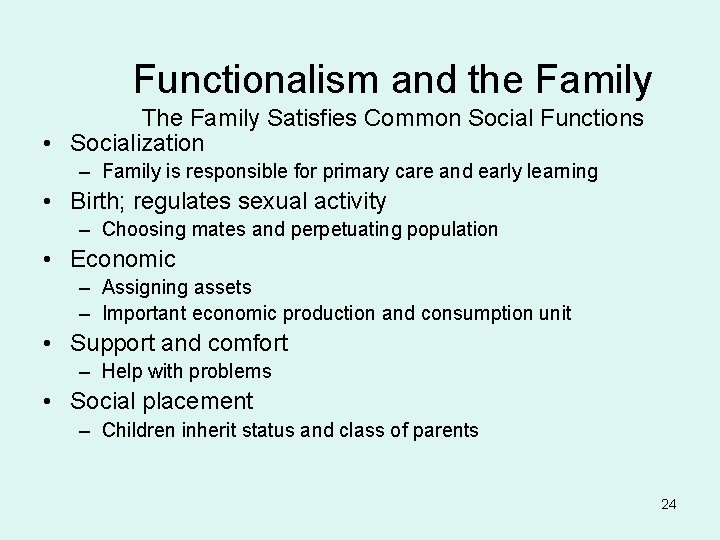 Functionalism and the Family The Family Satisfies Common Social Functions • Socialization – Family