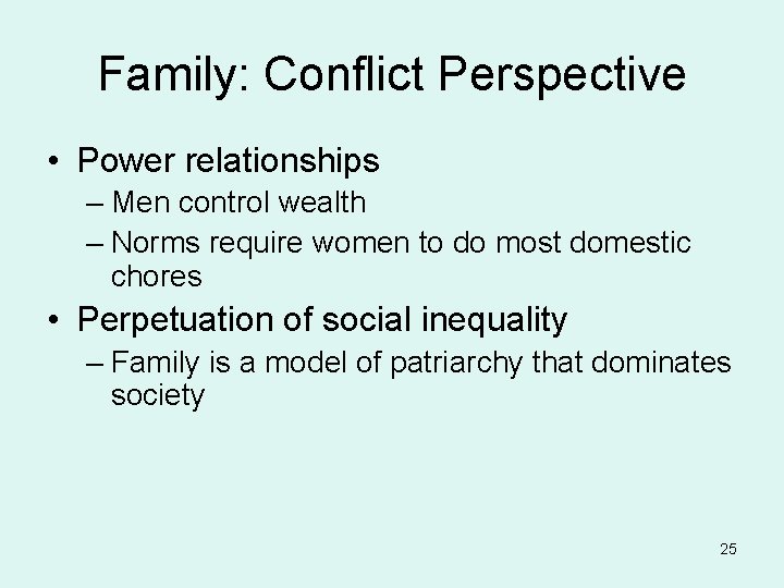 Family: Conflict Perspective • Power relationships – Men control wealth – Norms require women