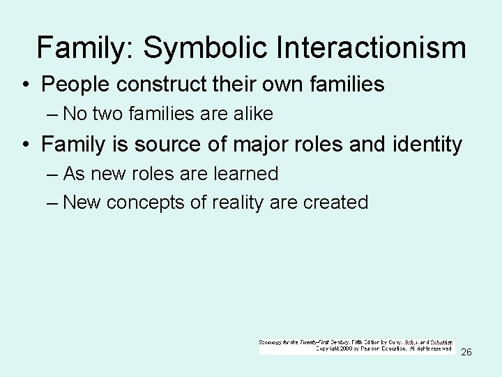 Family: Symbolic Interactionism • People construct their own families – No two families are