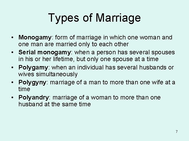 Types of Marriage • Monogamy: form of marriage in which one woman and one