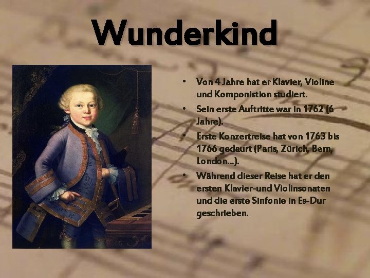 Wunderkind • Von 4 Jahre hat er Klavier, Violine und Komponistion studiert. • Sein