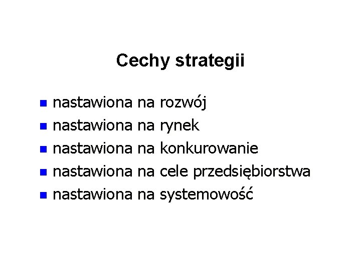 Cechy strategii nastawiona na rozwój n nastawiona na rynek n nastawiona na konkurowanie n