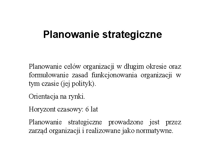 Planowanie strategiczne Planowanie celów organizacji w długim okresie oraz formułowanie zasad funkcjonowania organizacji w