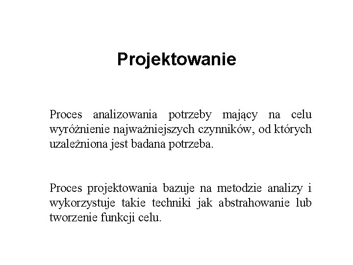 Projektowanie Proces analizowania potrzeby mający na celu wyróżnienie najważniejszych czynników, od których uzależniona jest