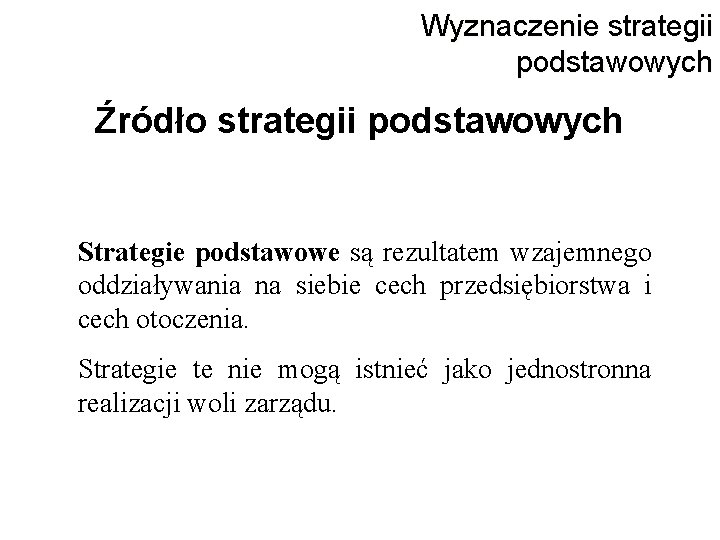 Wyznaczenie strategii podstawowych Źródło strategii podstawowych Strategie podstawowe są rezultatem wzajemnego oddziaływania na siebie