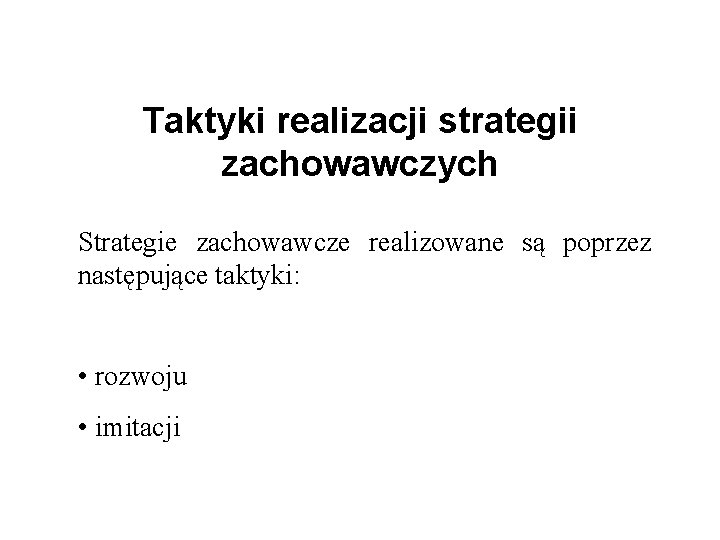 Taktyki realizacji strategii zachowawczych Strategie zachowawcze realizowane są poprzez następujące taktyki: • rozwoju •