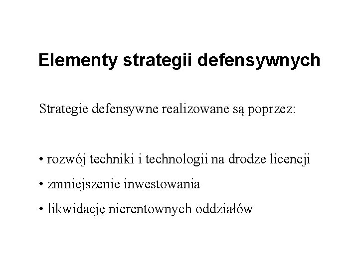 Elementy strategii defensywnych Strategie defensywne realizowane są poprzez: • rozwój techniki i technologii na