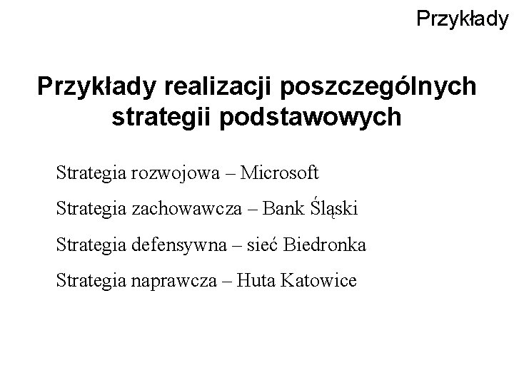 Przykłady realizacji poszczególnych strategii podstawowych Strategia rozwojowa – Microsoft Strategia zachowawcza – Bank Śląski