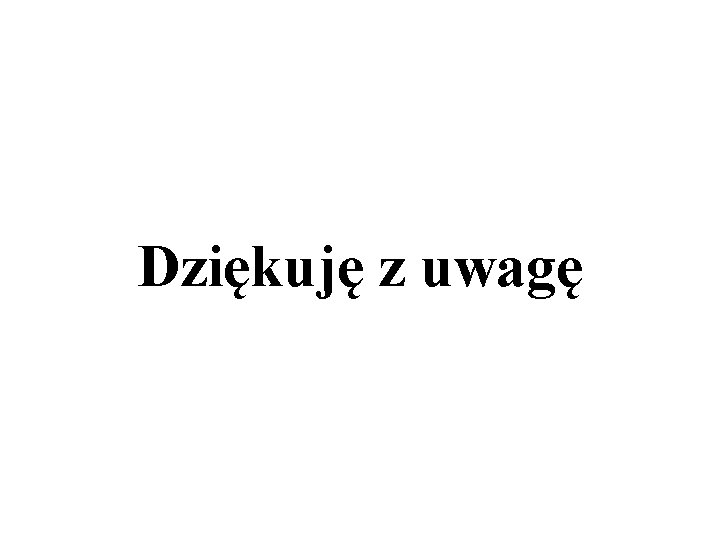 Dziękuję z uwagę 