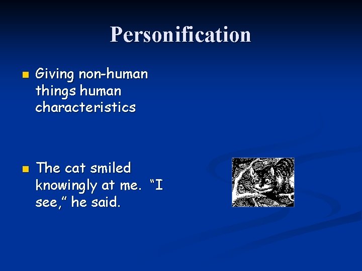Personification n n Giving non-human things human characteristics The cat smiled knowingly at me.