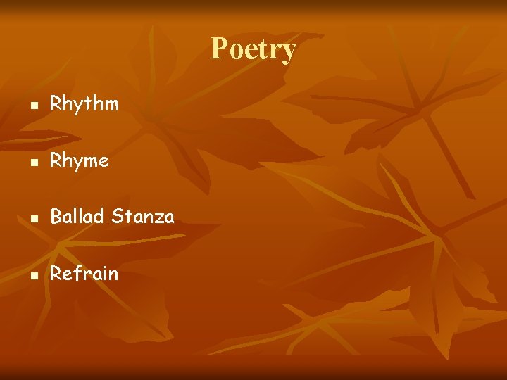 Poetry n Rhythm n Rhyme n Ballad Stanza n Refrain 