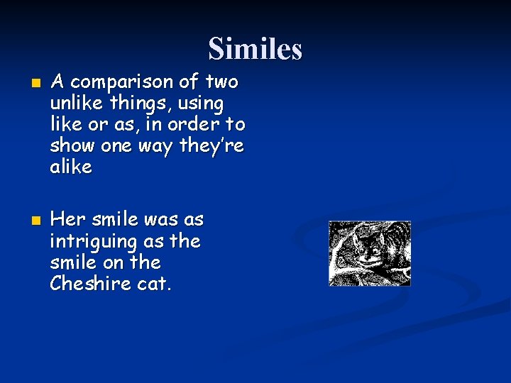 Similes n n A comparison of two unlike things, using like or as, in
