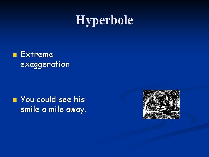Hyperbole n n Extreme exaggeration You could see his smile away. 