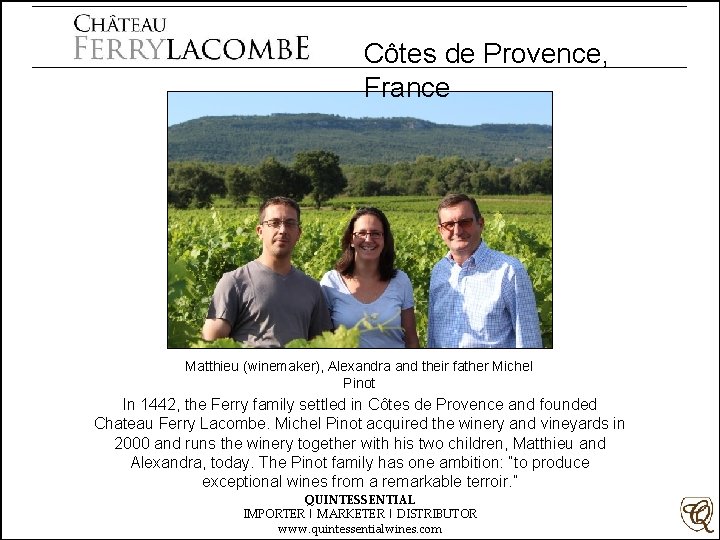 Côtes de Provence, France Matthieu (winemaker), Alexandra and their father Michel Pinot In 1442,