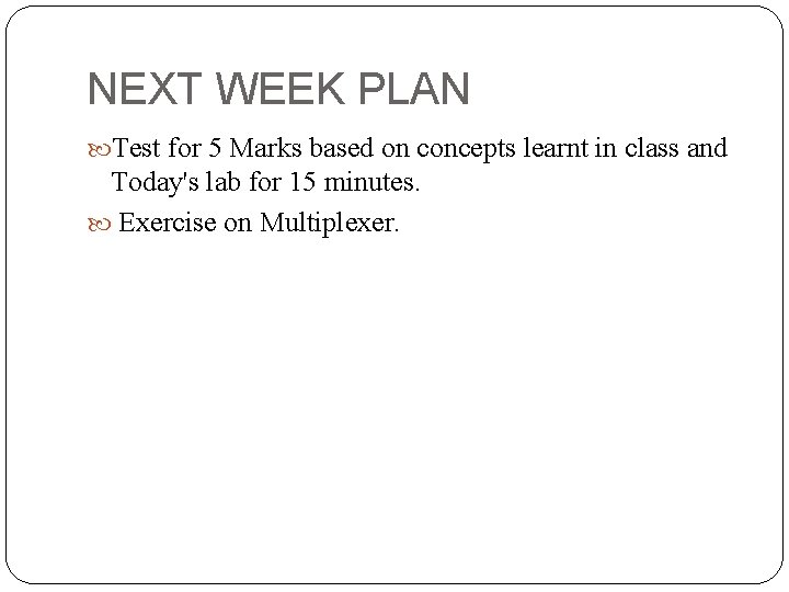 NEXT WEEK PLAN Test for 5 Marks based on concepts learnt in class and