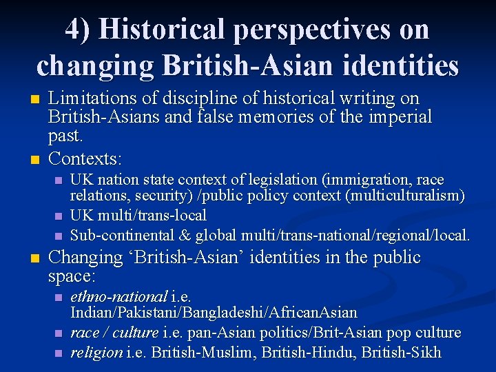 4) Historical perspectives on changing British-Asian identities n n Limitations of discipline of historical