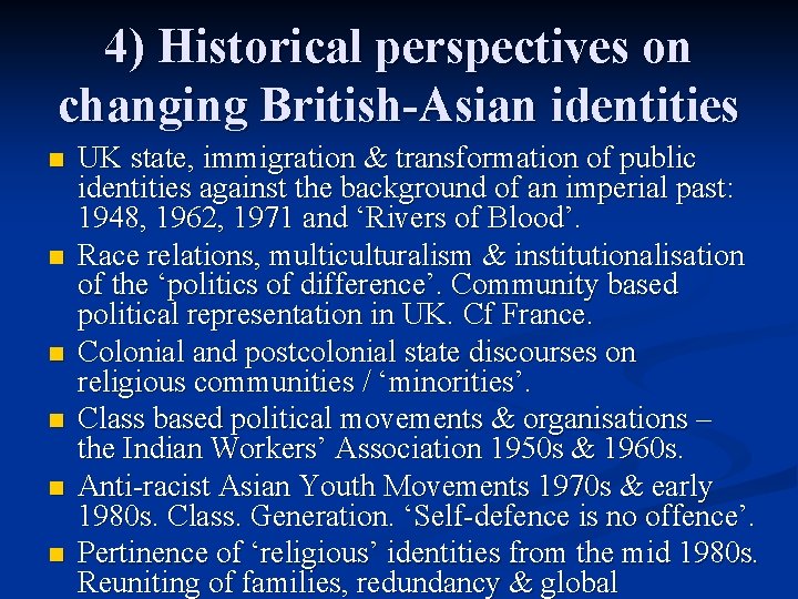 4) Historical perspectives on changing British-Asian identities n n n UK state, immigration &