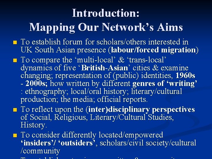 Introduction: Mapping Our Network’s Aims n n To establish forum for scholars/others interested in