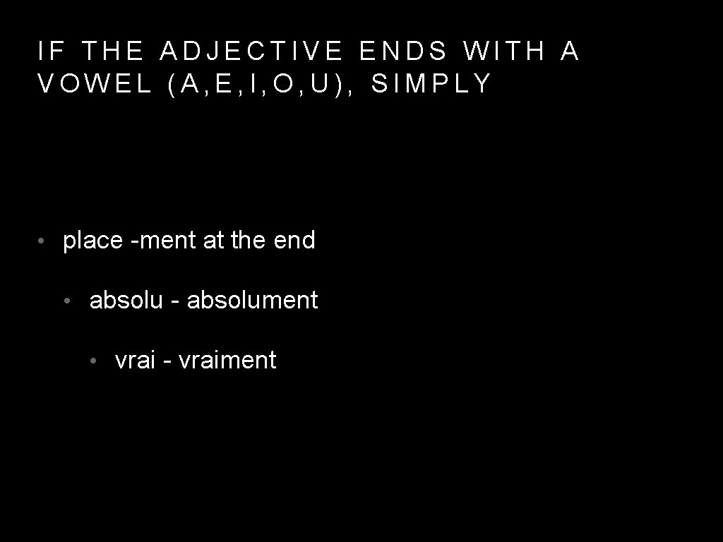 IF THE ADJECTIVE ENDS WITH A VOWEL (A, E, I, O, U), SIMPLY •