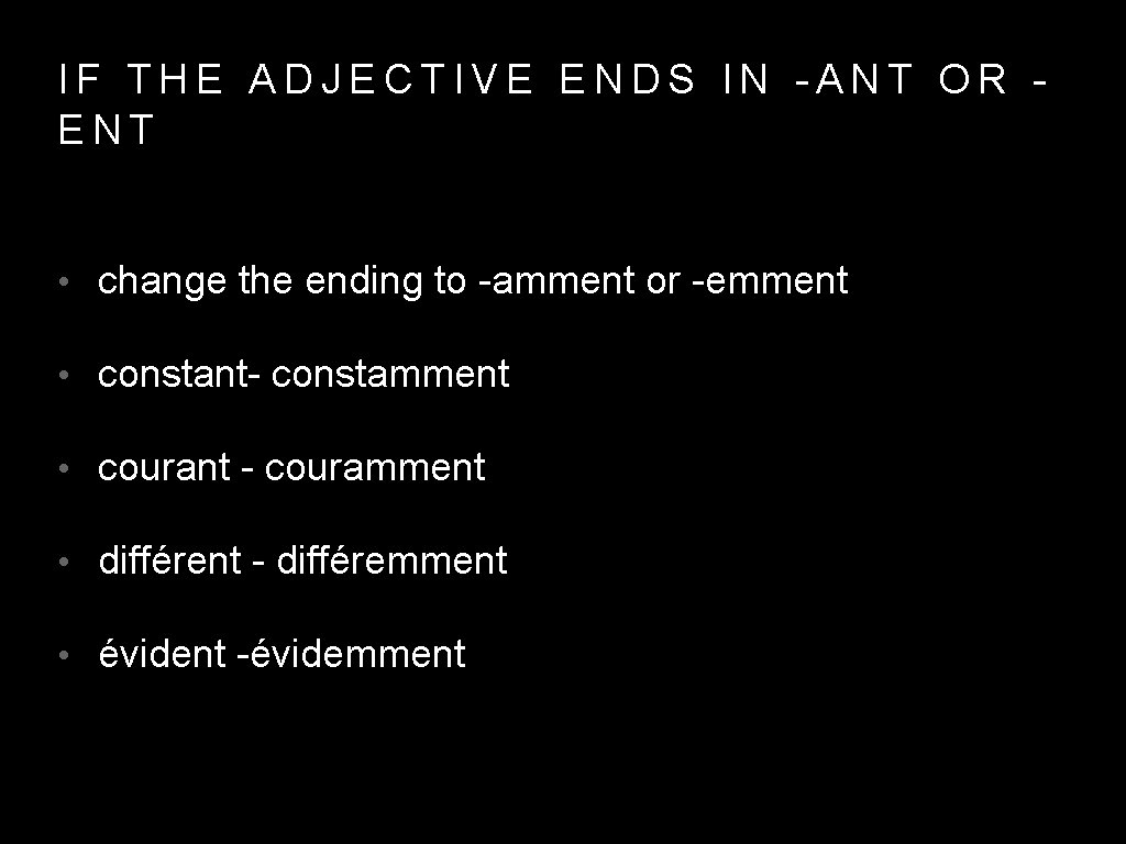 IF THE ADJECTIVE ENDS IN -ANT OR ENT • change the ending to -amment
