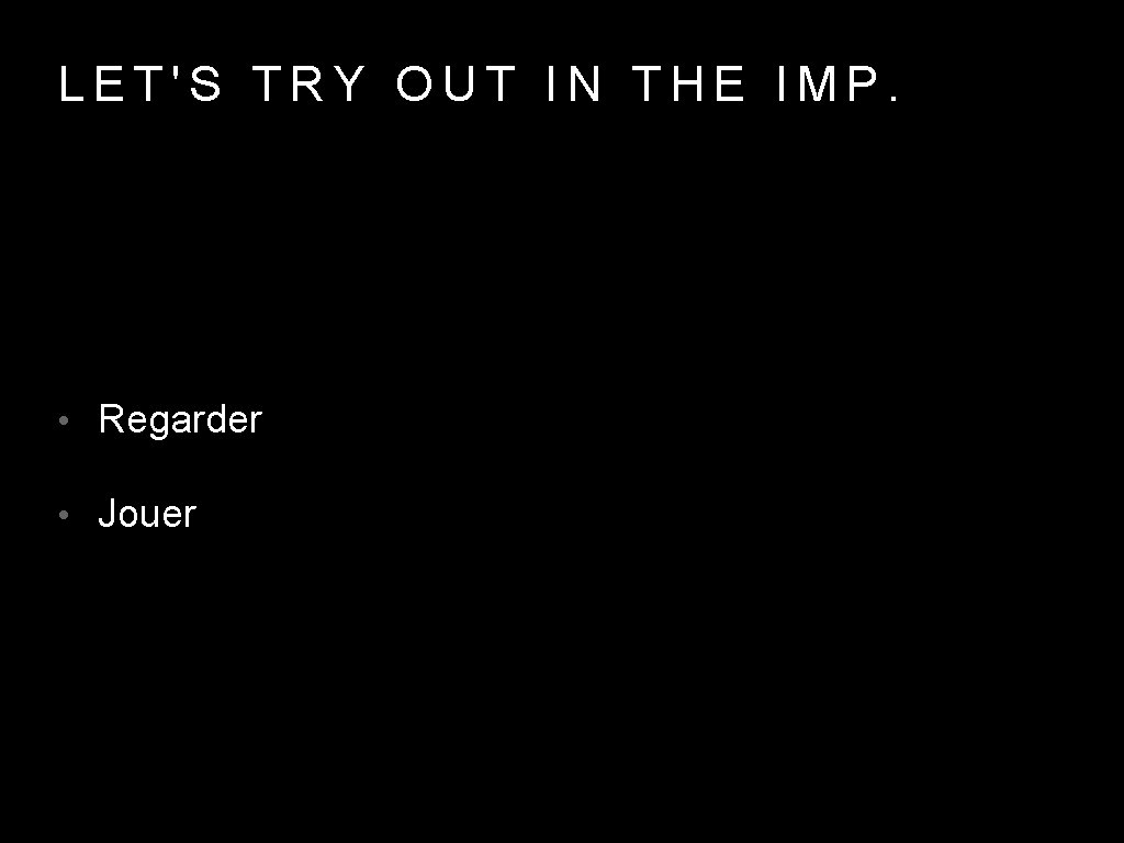 LET'S TRY OUT IN THE IMP. • Regarder • Jouer 