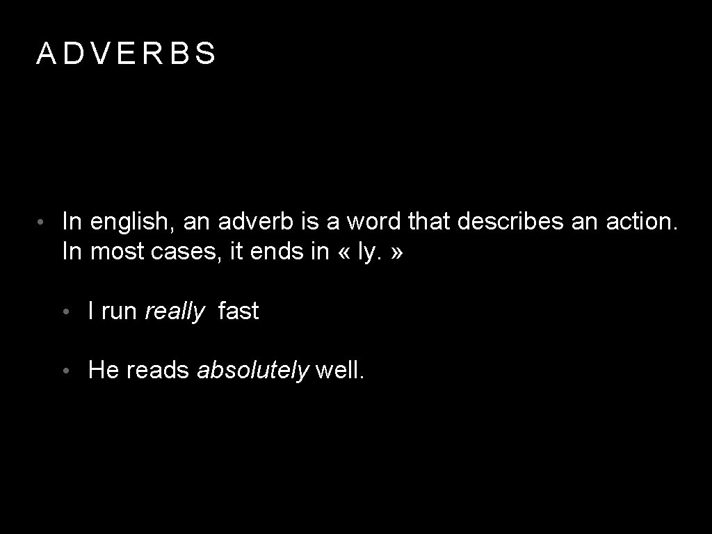 ADVERBS • In english, an adverb is a word that describes an action. In