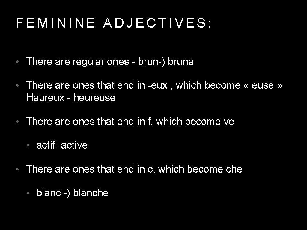 FEMININE ADJECTIVES: • There are regular ones - brun-) brune • There are ones