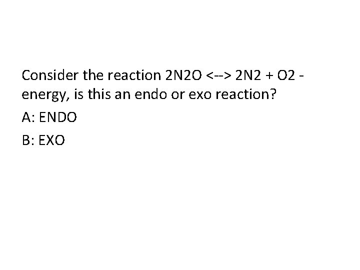 Consider the reaction 2 N 2 O <--> 2 N 2 + O 2