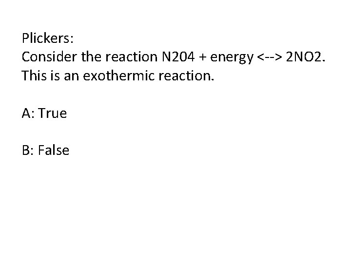 Plickers: Consider the reaction N 204 + energy <--> 2 NO 2. This is