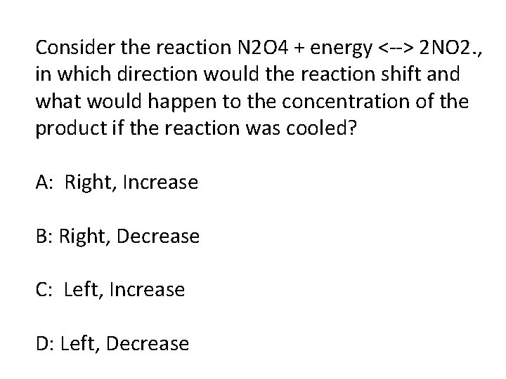 Consider the reaction N 2 O 4 + energy <--> 2 NO 2. ,