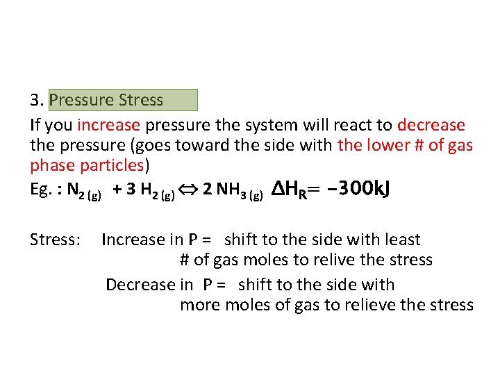3. Pressure Stress If you increase pressure the system will react to decrease the
