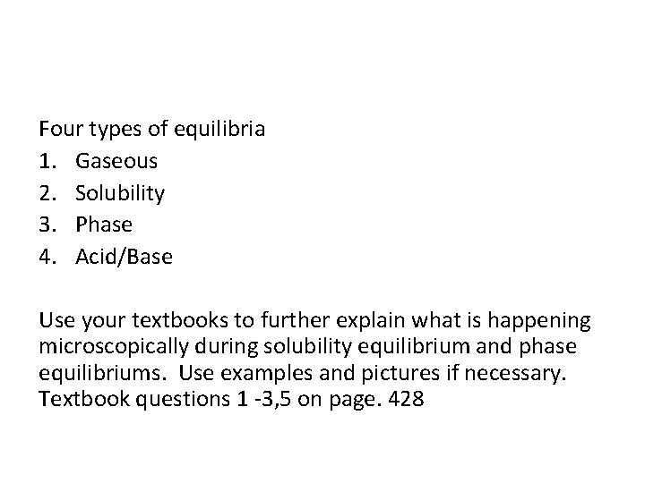 Four types of equilibria 1. Gaseous 2. Solubility 3. Phase 4. Acid/Base Use your