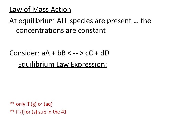 Law of Mass Action At equilibrium ALL species are present … the concentrations are