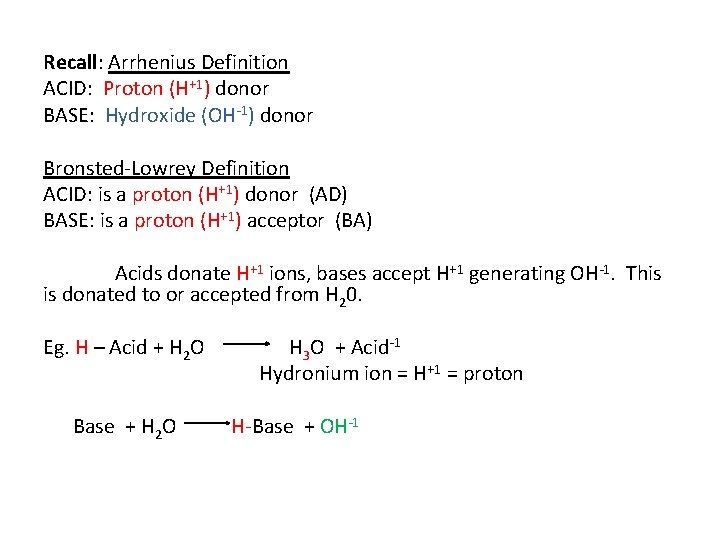 Recall: Arrhenius Definition ACID: Proton (H+1) donor BASE: Hydroxide (OH-1) donor Bronsted-Lowrey Definition ACID: