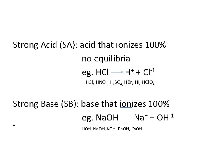 Strong Acid (SA): acid that ionizes 100% no equilibria eg. HCl H+ + Cl-1