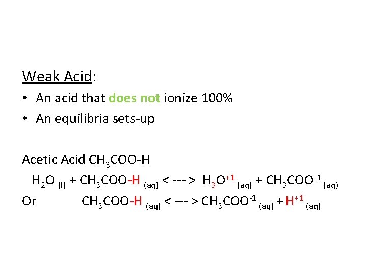 Weak Acid: • An acid that does not ionize 100% • An equilibria sets-up