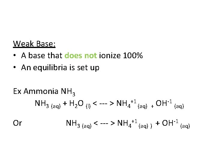 Weak Base: • A base that does not ionize 100% • An equilibria is