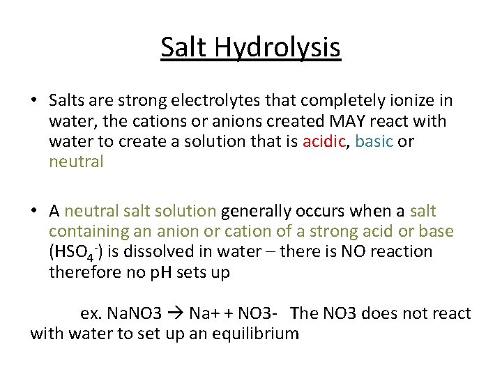 Salt Hydrolysis • Salts are strong electrolytes that completely ionize in water, the cations