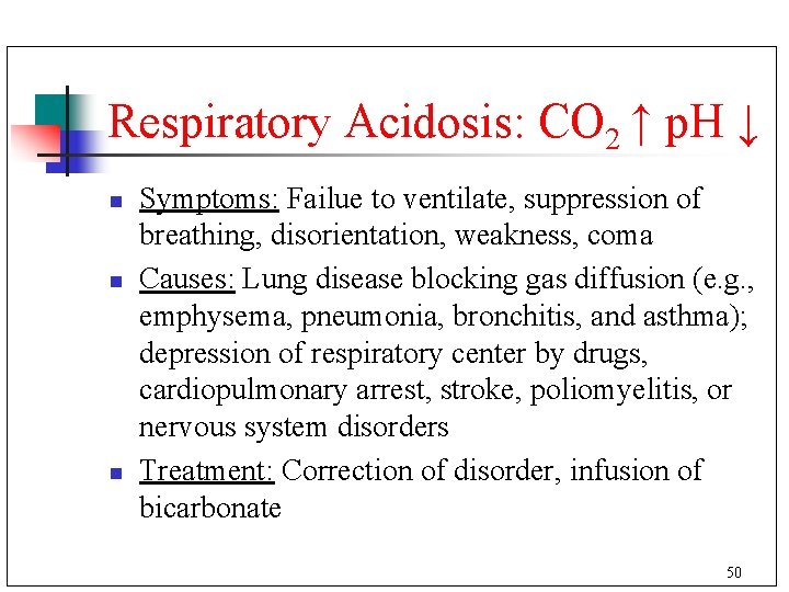 Respiratory Acidosis: CO 2 ↑ p. H ↓ n n n Symptoms: Failue to