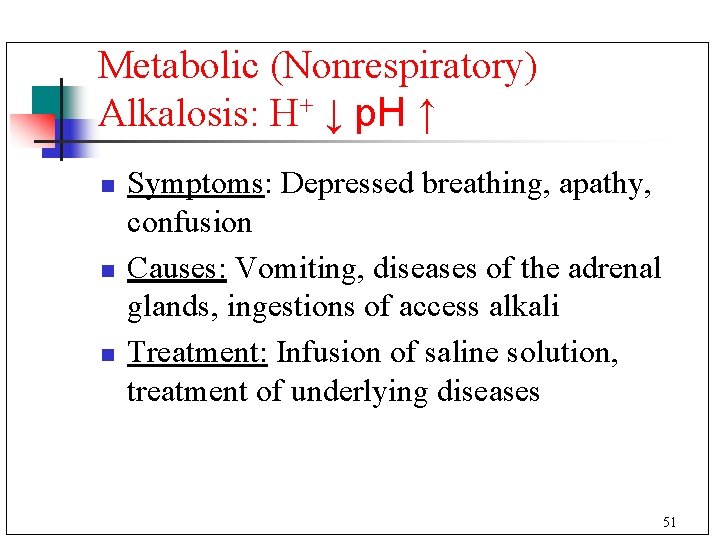 Metabolic (Nonrespiratory) Alkalosis: H+ ↓ p. H ↑ n n n Symptoms: Depressed breathing,