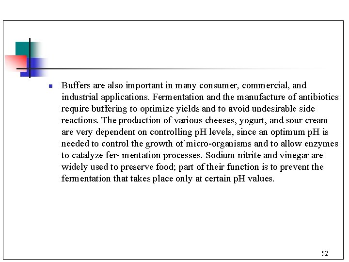 n Buffers are also important in many consumer, commercial, and industrial applications. Fermentation and