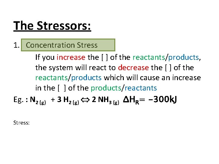 The Stressors: 1. Concentration Stress If you increase the [ ] of the reactants/products,