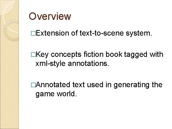 Overview �Extension of text-to-scene system. �Key concepts fiction book tagged with xml-style annotations. �Annotated