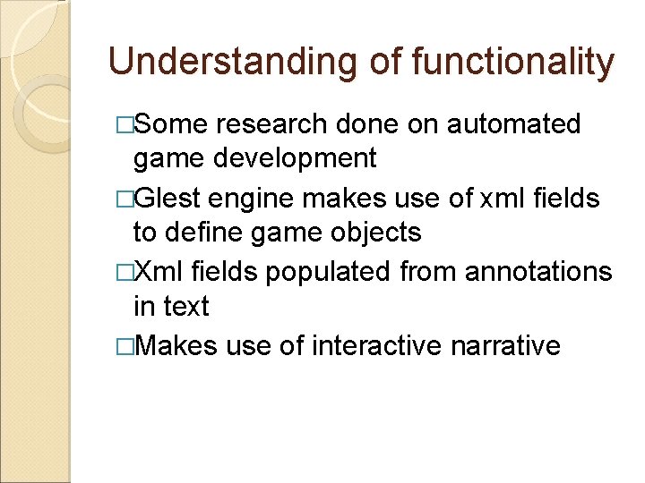 Understanding of functionality �Some research done on automated game development �Glest engine makes use