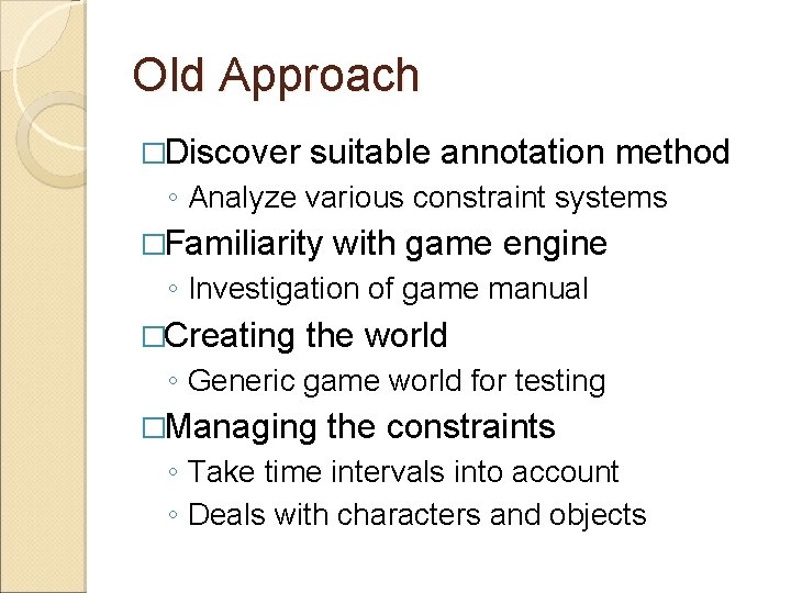 Old Approach �Discover suitable annotation method ◦ Analyze various constraint systems �Familiarity with game